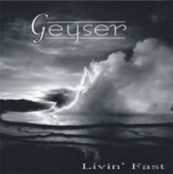 Geyser : Livin' Fast